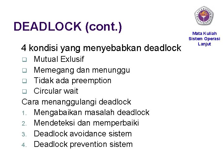 DEADLOCK (cont. ) 4 kondisi yang menyebabkan deadlock Mutual Exlusif q Memegang dan menunggu