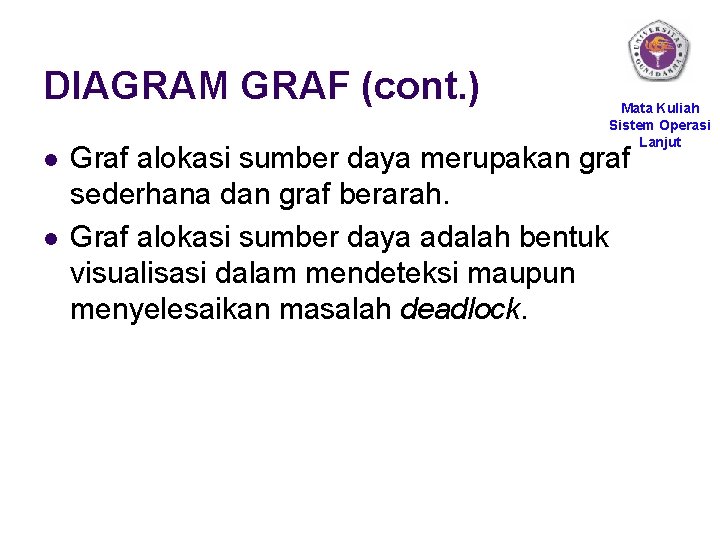 DIAGRAM GRAF (cont. ) l l Mata Kuliah Sistem Operasi Lanjut Graf alokasi sumber