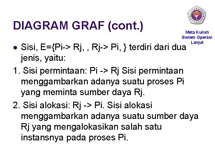 DIAGRAM GRAF (cont. ) Mata Kuliah Sistem Operasi Lanjut Sisi, E={Pi-> Rj, , Rj->