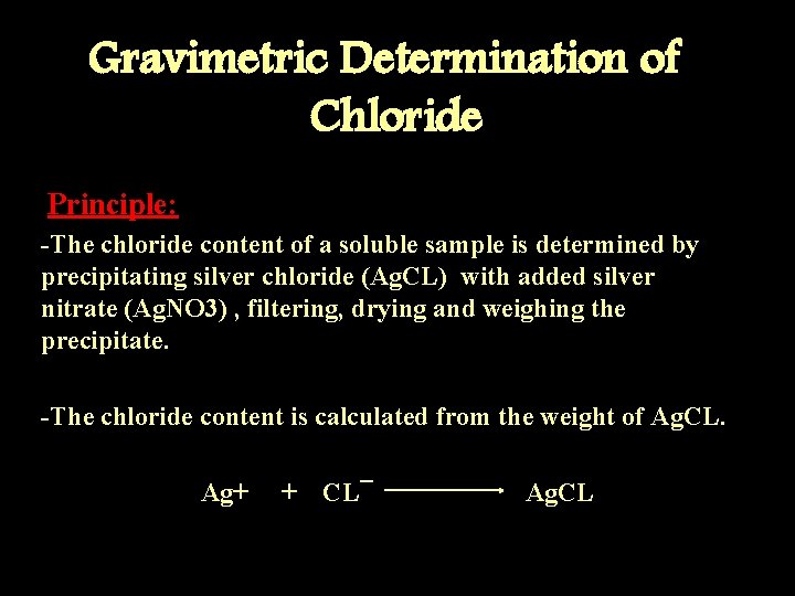 Gravimetric Determination of Chloride Principle: -The chloride content of a soluble sample is determined