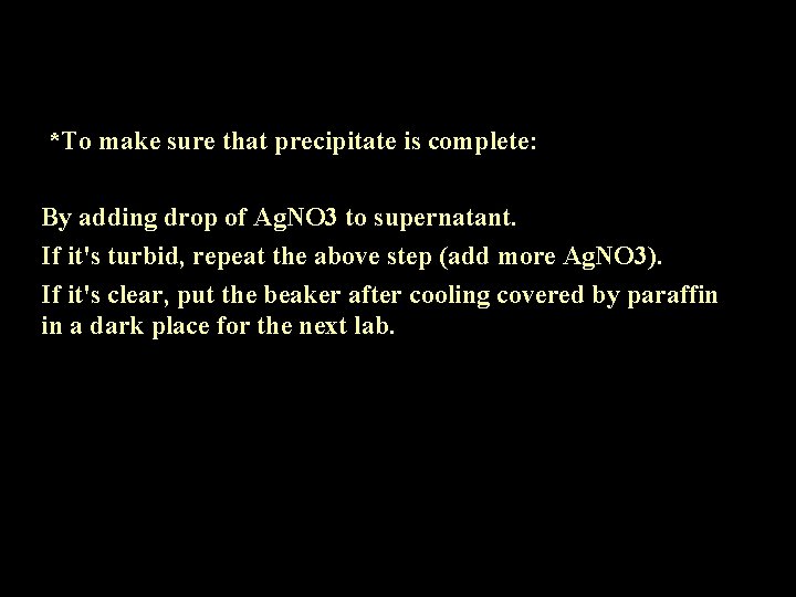 *To make sure that precipitate is complete: By adding drop of Ag. NO 3