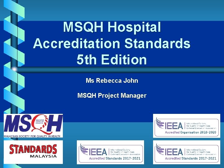 MSQH Hospital Accreditation Standards 5 th Edition Ms Rebecca John MSQH Project Manager 