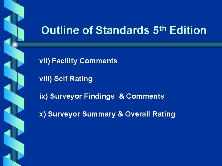 Outline of Standards 5 th Edition vii) Facility Comments viii) Self Rating ix) Surveyor