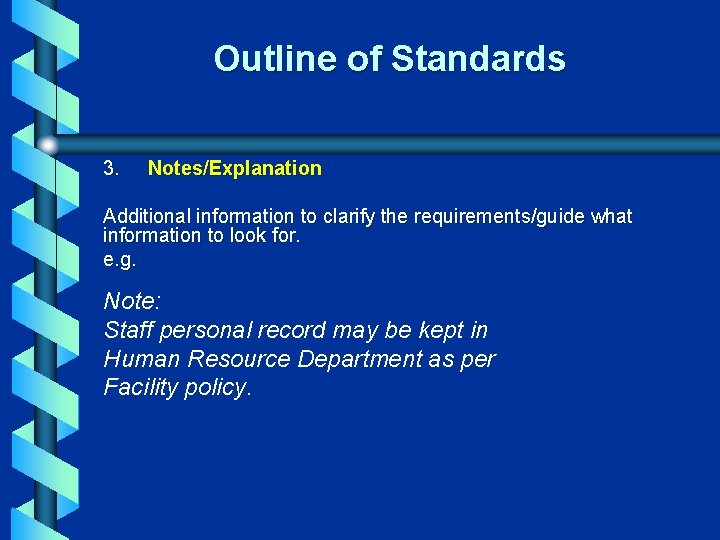  Outline of Standards 3. Notes/Explanation Additional information to clarify the requirements/guide what information