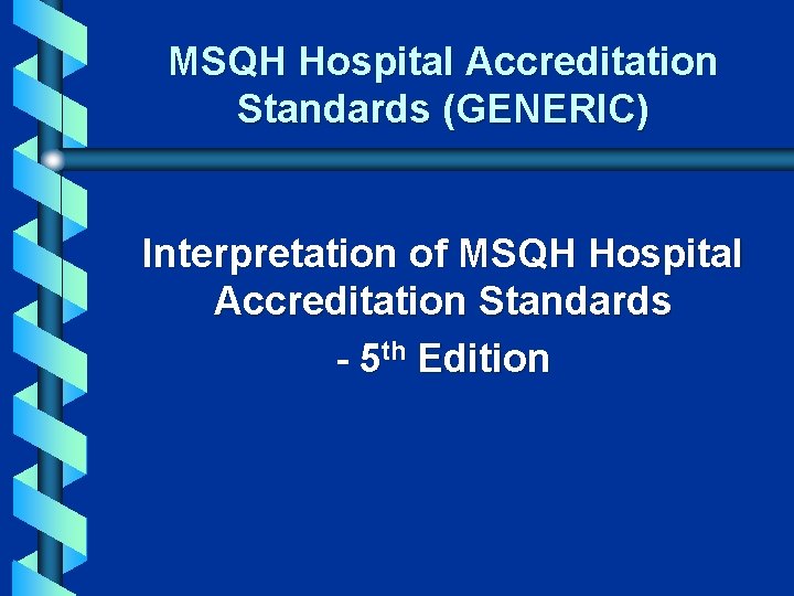 MSQH Hospital Accreditation Standards (GENERIC) Interpretation of MSQH Hospital Accreditation Standards - 5 th