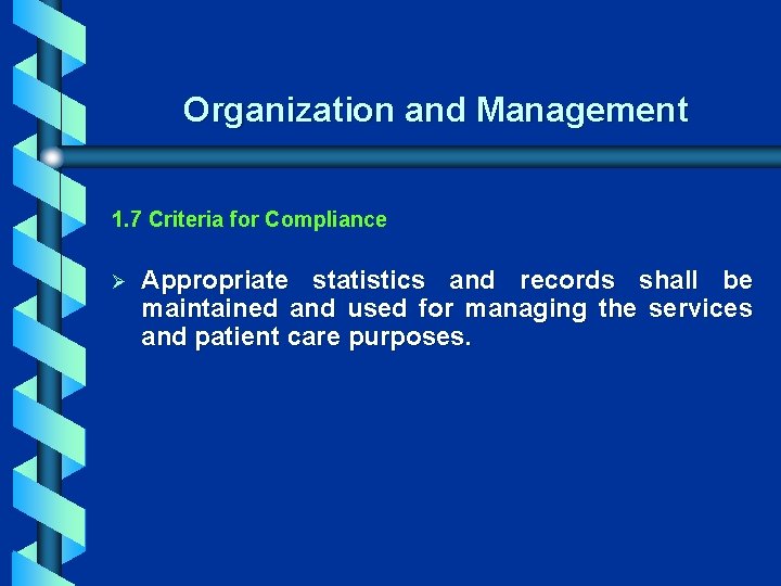 Organization and Management 1. 7 Criteria for Compliance Ø Appropriate statistics and records shall