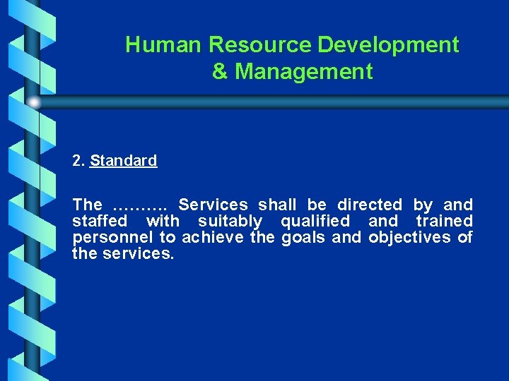 Human Resource Development & Management 2. Standard ………. Services shall be directed by and