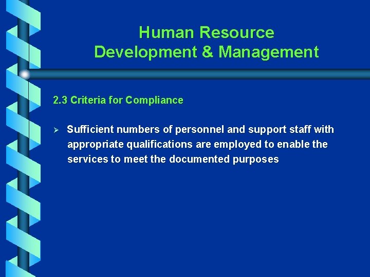Human Resource Development & Management 2. 3 Criteria for Compliance Ø Sufficient numbers of
