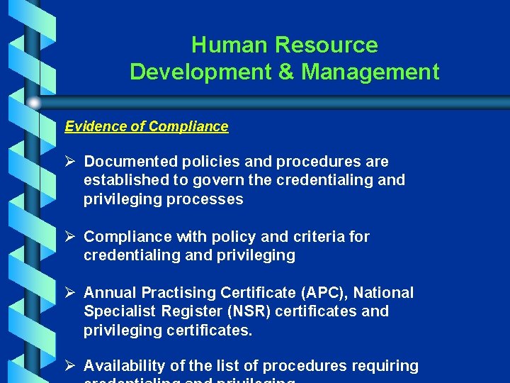 Human Resource Development & Management Evidence of Compliance Ø Documented policies and procedures are