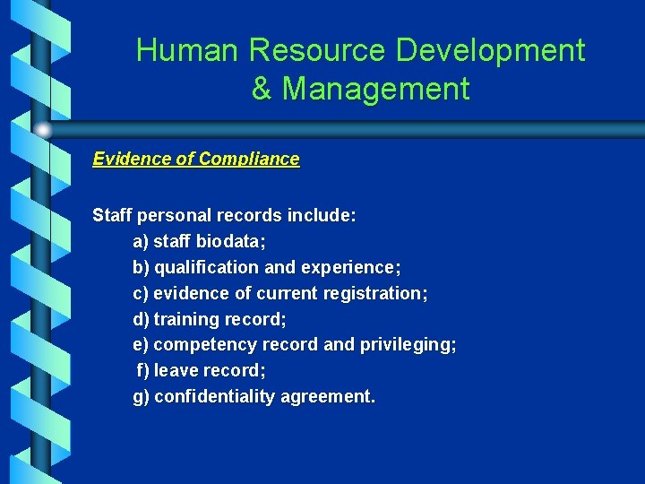 Human Resource Development & Management Evidence of Compliance Staff personal records include: a) staff