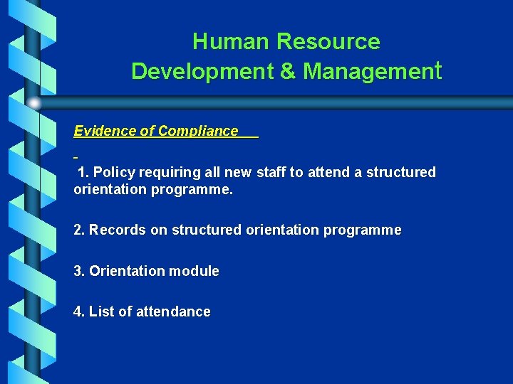 Human Resource Development & Management Evidence of Compliance 1. Policy requiring all new staff