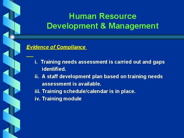 Human Resource Development & Management Evidence of Compliance i. Training needs assessment is carried