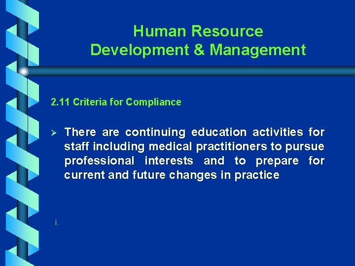Human Resource Development & Management 2. 11 Criteria for Compliance Ø i. There are