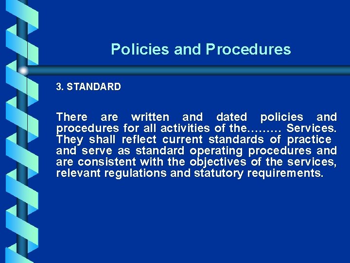 Policies and Procedures 3. STANDARD There are written and dated policies and procedures for