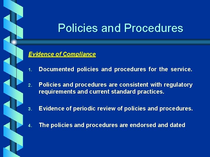 Policies and Procedures Evidence of Compliance 1. Documented policies and procedures for the service.