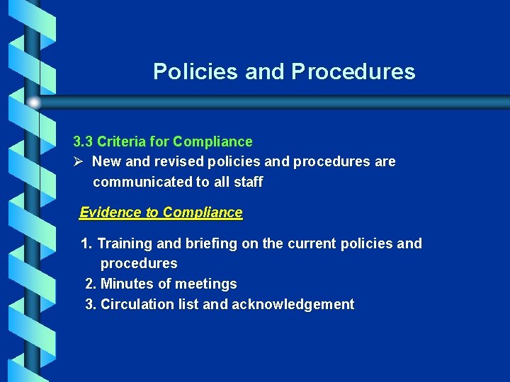 Policies and Procedures 3. 3 Criteria for Compliance Ø New and revised policies and