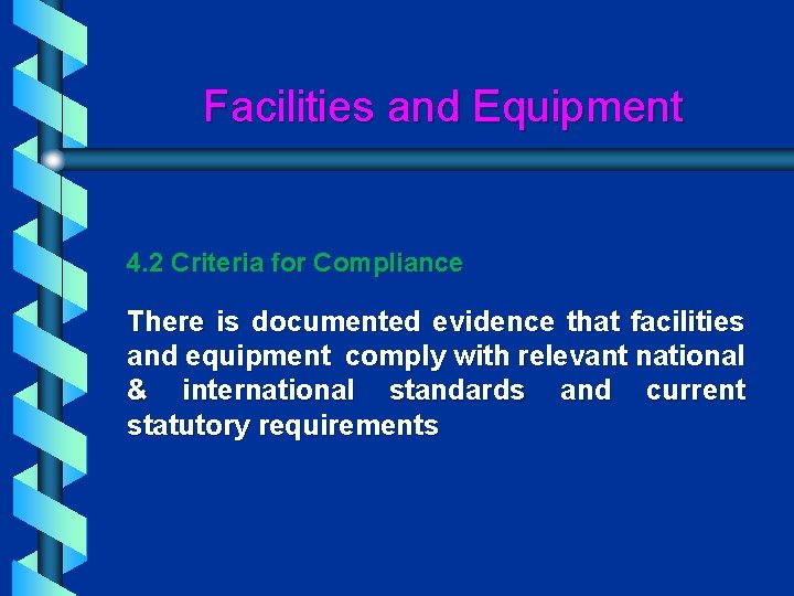 Facilities and Equipment 4. 2 Criteria for Compliance There is documented evidence that facilities