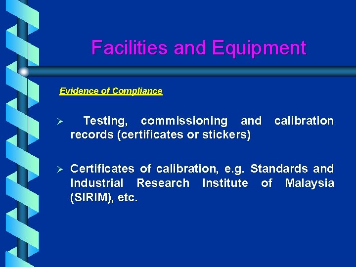 Facilities and Equipment Evidence of Compliance Ø Testing, commissioning and records (certificates or stickers)
