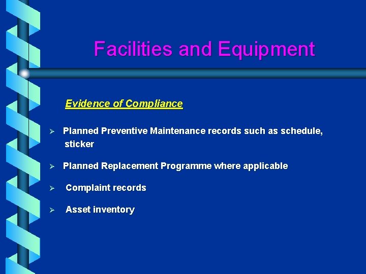 Facilities and Equipment Evidence of Compliance Ø Planned Preventive Maintenance records such as schedule,