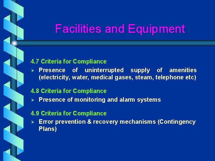 Facilities and Equipment 4. 7 Criteria for Compliance Ø Presence of uninterrupted supply of