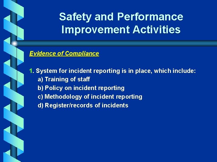 Safety and Performance Improvement Activities Evidence of Compliance 1. System for incident reporting is