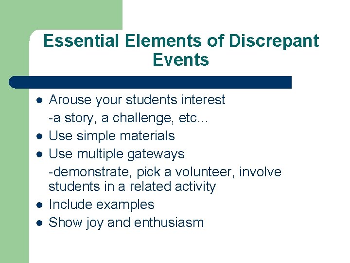 Essential Elements of Discrepant Events l l l Arouse your students interest -a story, Essential Elements of Discrepant Events l l l Arouse your students interest -a story,