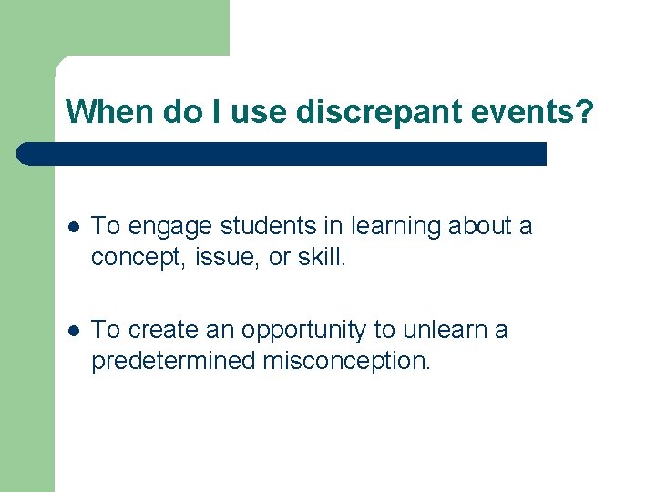 When do I use discrepant events? l To engage students in learning about a When do I use discrepant events? l To engage students in learning about a