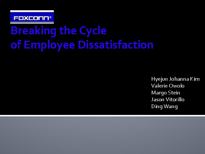 Breaking the Cycle of Employee Dissatisfaction Hyejun Johanna Kim Valerie Owolo Margo Stein Jason