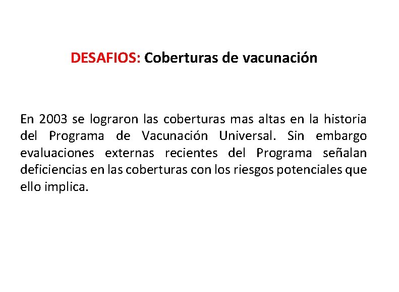 DESAFIOS: Coberturas de vacunación En 2003 se lograron las coberturas mas altas en la
