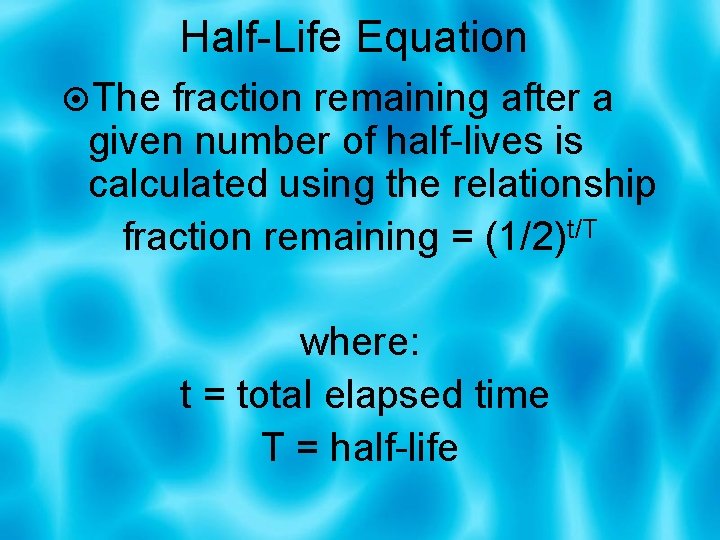 Half-Life Equation The fraction remaining after a given number of half-lives is calculated using