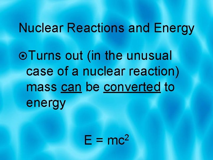 Nuclear Reactions and Energy Turns out (in the unusual case of a nuclear reaction)