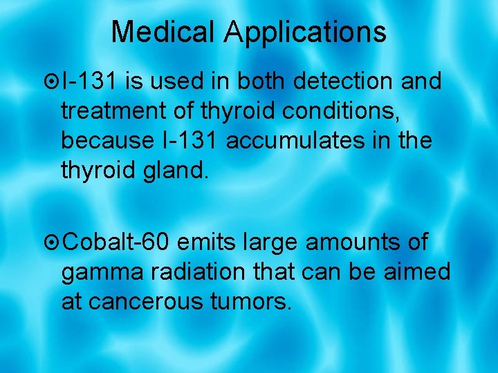 Medical Applications I-131 is used in both detection and treatment of thyroid conditions, because