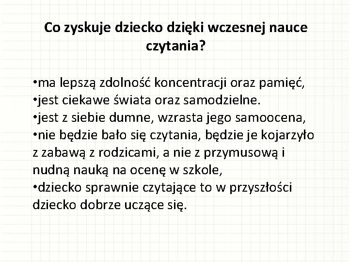 Co zyskuje dziecko dzięki wczesnej nauce czytania? • ma lepszą zdolność koncentracji oraz pamięć,