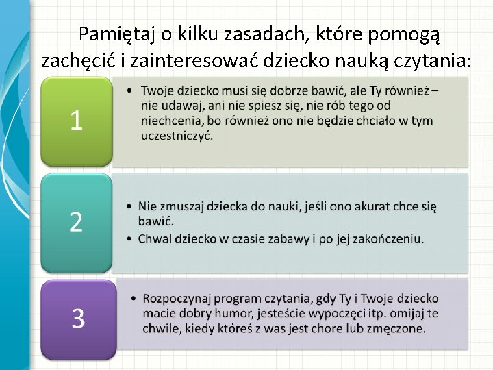  Pamiętaj o kilku zasadach, które pomogą zachęcić i zainteresować dziecko nauką czytania: 