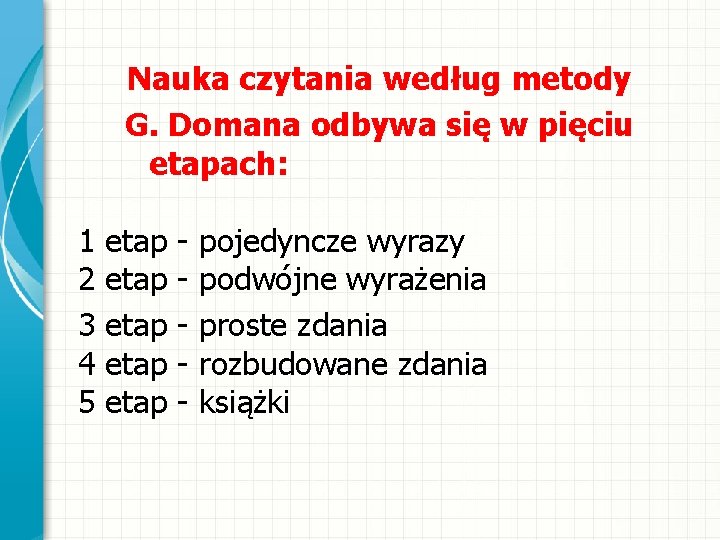 Nauka czytania według metody G. Domana odbywa się w pięciu etapach: 1 2 3