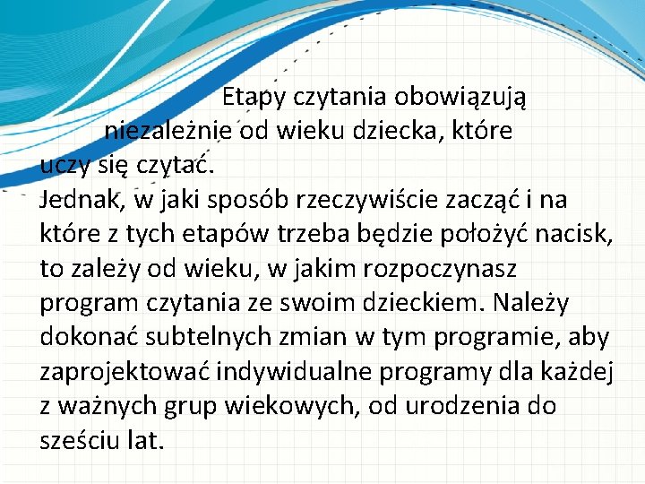  Etapy czytania obowiązują niezależnie od wieku dziecka, które uczy się czytać. Jednak, w