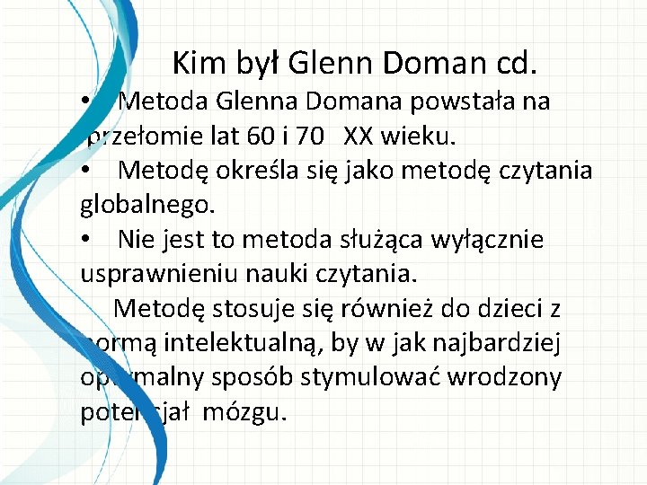 Kim był Glenn Doman cd. • Metoda Glenna Domana powstała na przełomie lat 60