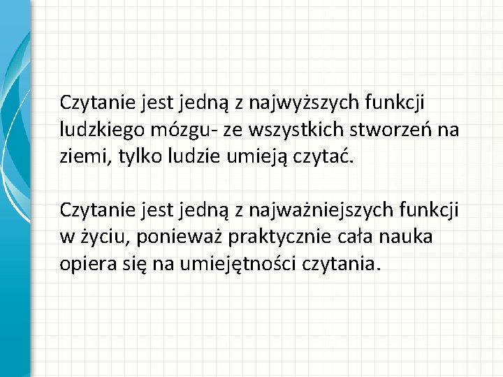 Czytanie jest jedną z najwyższych funkcji ludzkiego mózgu ze wszystkich stworzeń na ziemi, tylko