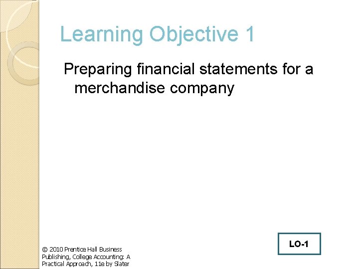 Learning Objective 1 Preparing financial statements for a merchandise company © 2010 Prentice Hall