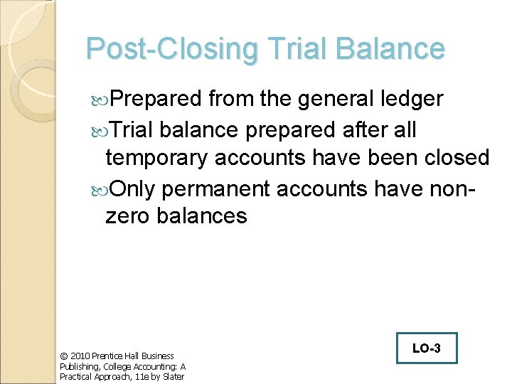 Post-Closing Trial Balance Prepared from the general ledger Trial balance prepared after all temporary