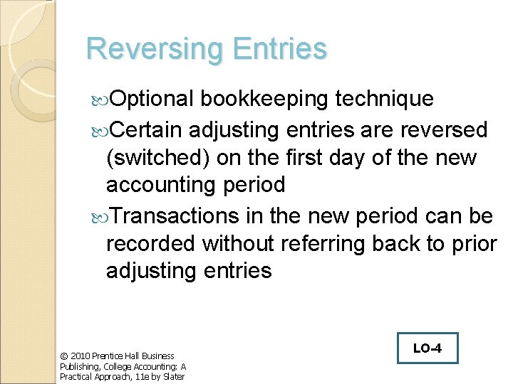 Reversing Entries Optional bookkeeping technique Certain adjusting entries are reversed (switched) on the first