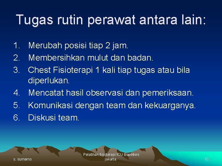 Tugas rutin perawat antara lain: 1. Merubah posisi tiap 2 jam. 2. Membersihkan mulut