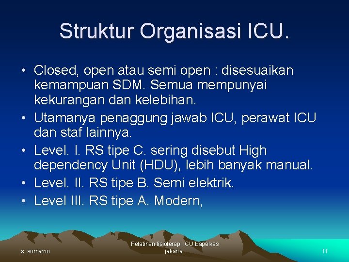 Struktur Organisasi ICU. • Closed, open atau semi open : disesuaikan kemampuan SDM. Semua