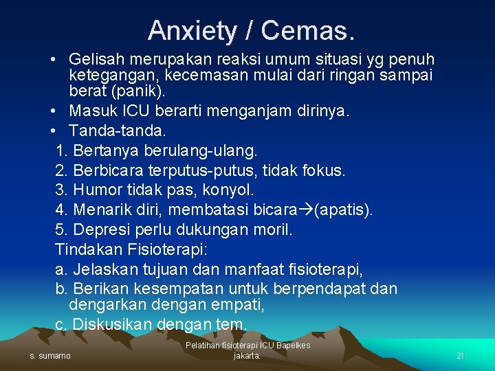 Anxiety / Cemas. • Gelisah merupakan reaksi umum situasi yg penuh ketegangan, kecemasan mulai