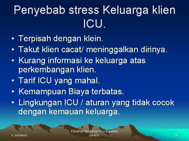 Penyebab stress Keluarga klien ICU. • Terpisah dengan klein. • Takut klien cacat/ meninggalkan
