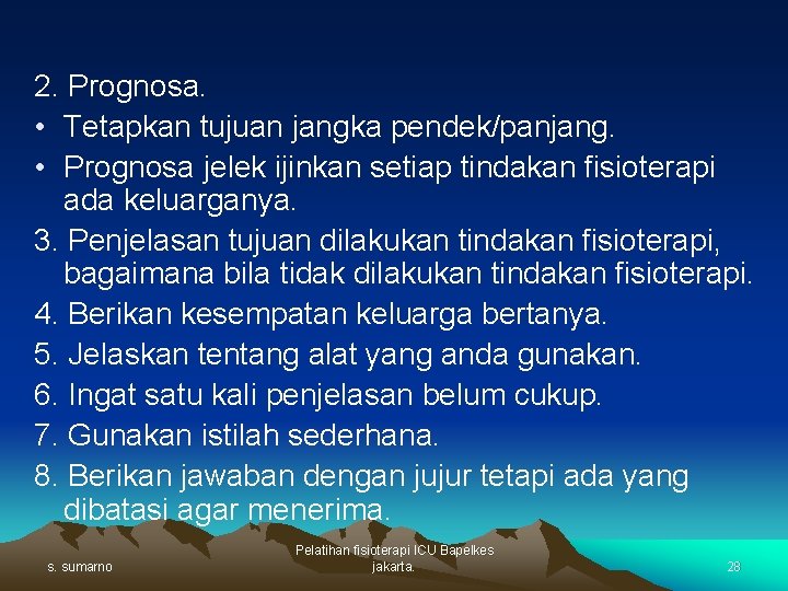 2. Prognosa. • Tetapkan tujuan jangka pendek/panjang. • Prognosa jelek ijinkan setiap tindakan fisioterapi