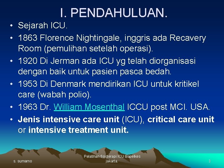 I. PENDAHULUAN. • Sejarah ICU. • 1863 Florence Nightingale, inggris ada Recavery Room (pemulihan