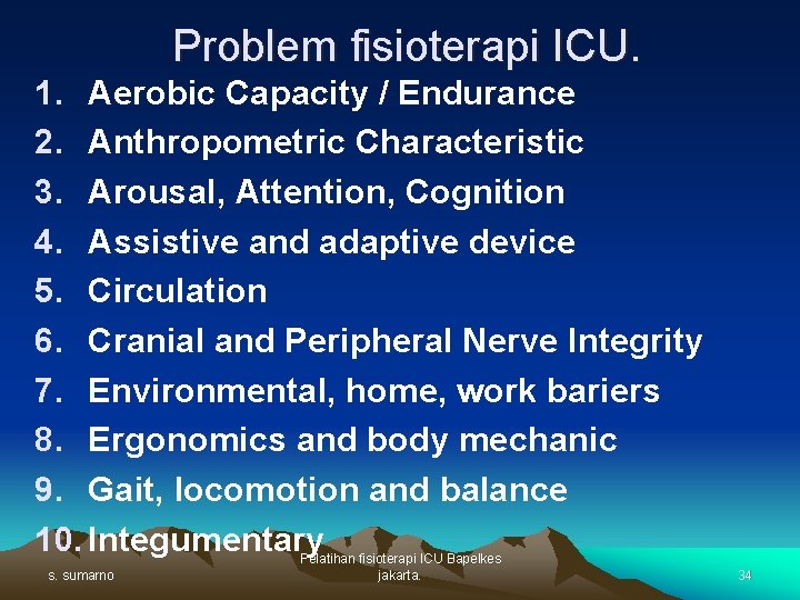 Problem fisioterapi ICU. 1. Aerobic Capacity / Endurance 2. Anthropometric Characteristic 3. Arousal, Attention,