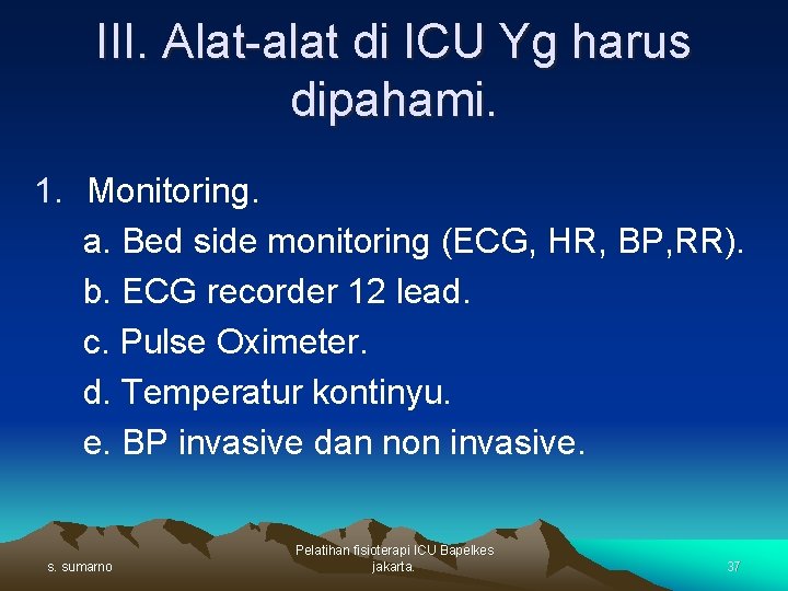 III. Alat-alat di ICU Yg harus dipahami. 1. Monitoring. a. Bed side monitoring (ECG,