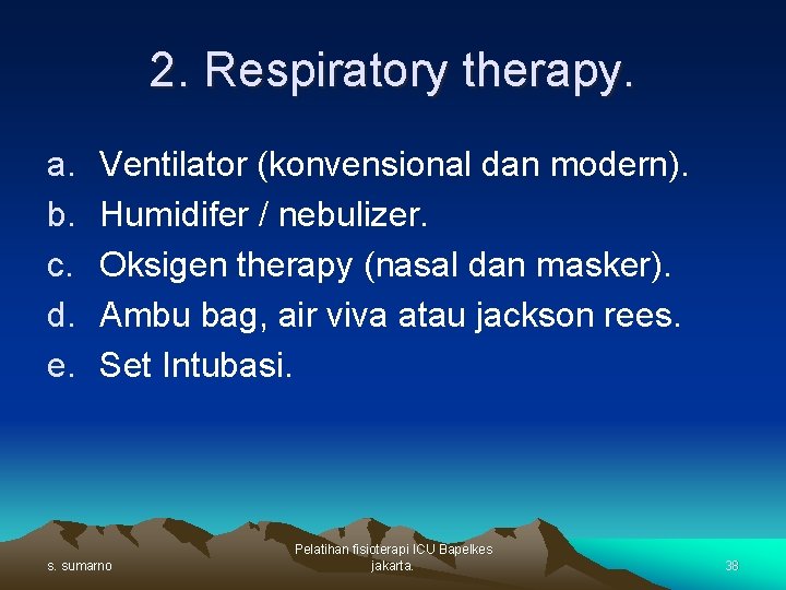 2. Respiratory therapy. a. b. c. d. e. Ventilator (konvensional dan modern). Humidifer /